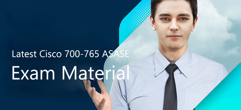 700-765 dumps:Latest Cisco 700-765 ASASE exam material