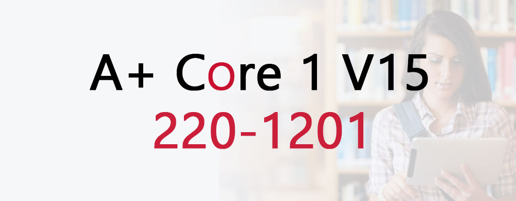 CompTIA A+ 220-1201 (Core 1) exam